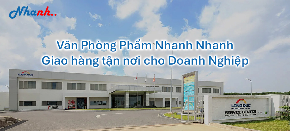 Nhanh Nhanh: Cung Ứng Văn Phòng Phẩm (VPP) Chuyên Nghiệp Tại KCN Long Đức & Long Thành